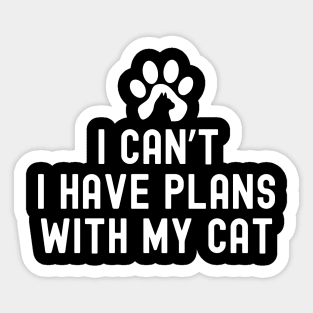 I Cant I Have Plans With My Cat Sticker